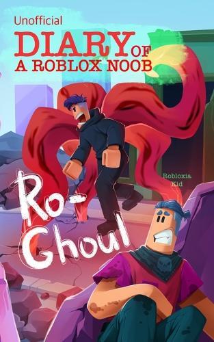Unofficial Diary of a Roblox Noob: Ro-Ghoul (Book 4)