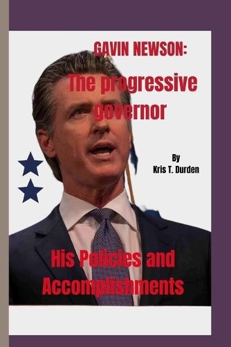 Gavin Newson: The progressive Governor: His Policies and Accomplishments