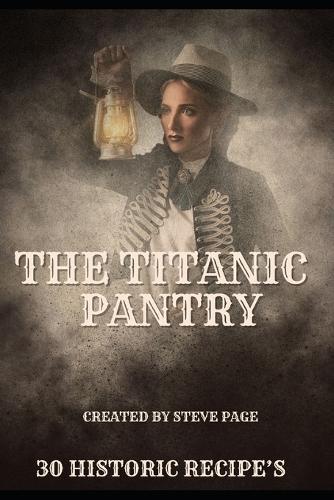 The Titanic Pantry: 30 Historical Recipe's