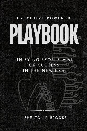 Executive Powered Playbook: Unifying People &AI for Success in the New Era