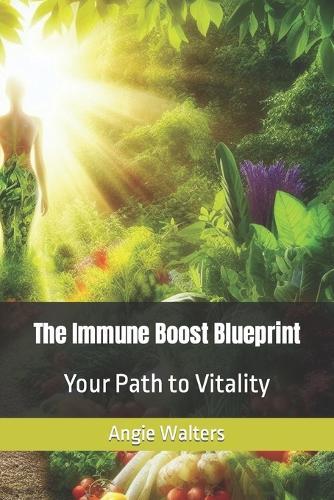 The Immune Boost Blueprint: Your Path to Vitality