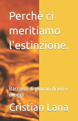 Perchè ci meritiamo l'estinzione.: Racconti di giovani di ieri e di oggi