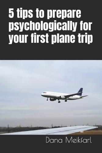 5 tips to prepare psychologically for your first plane trip