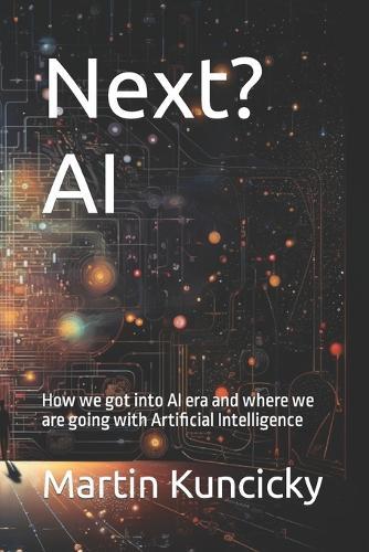 Next? AI: How we got into AI era and where we are going with Artificial Intelligence