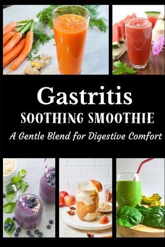 Gastritis Soothing Smoothie: A Gentle Blend for Digestive Comfort