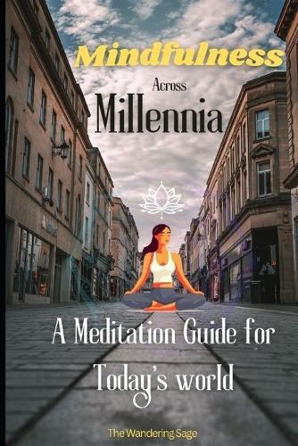 Mindfulness Across Millennia: A Meditation Guide for Todays World