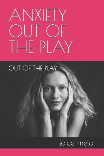 Anxiety Out of the Play: Out of the Play