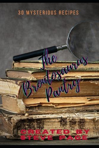 The Brontosaurus Pantry: 30 Mysterious Recipe's