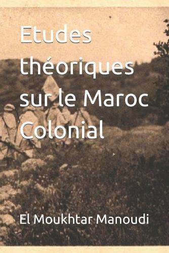 Etudes théoriques sur le Maroc Colonial