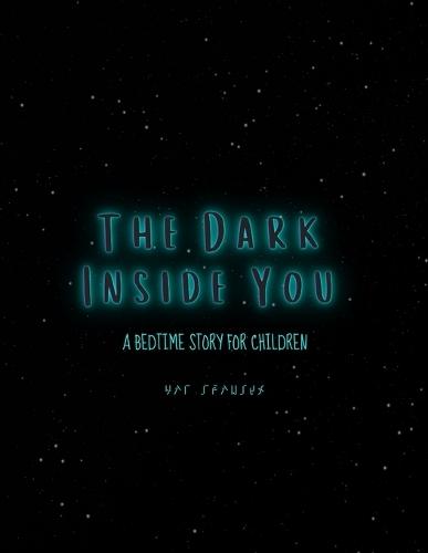 The Dark Inside You: A Bedtime Story for Children