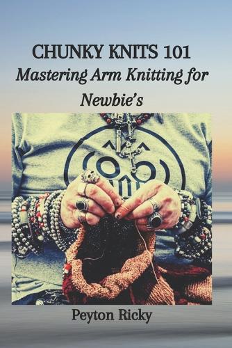 Chunky Knits 101: Mastering Arm Knitting for Newbie's
