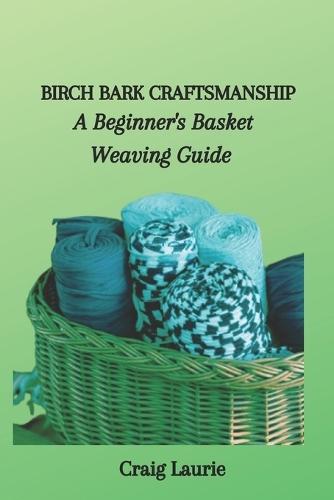 Birch Bark Craftsmanship: A Beginner's Basket Weaving Guide