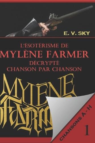 L'ésotérisme de Mylène Farmer décrypté chanson par chanson: Partie 1 - chansons de A à H