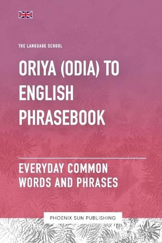 Oriya (Odia) To English Phrasebook - Everyday Common Words And Phrases