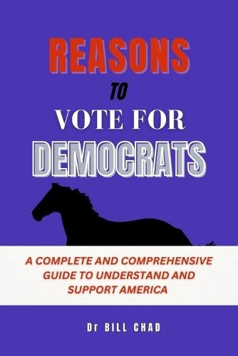 Reasons to vote for democrats: A complete and comprehensive guide to understand and support America
