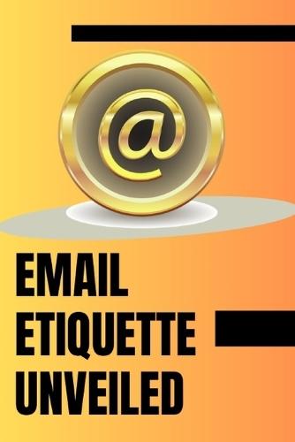 Email Etiquette Unveiled: Professional Email Writing Made Easy