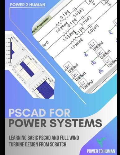 PSCAD for Power Systems: "The ""abc"" of PSCAD of Simulation Software"