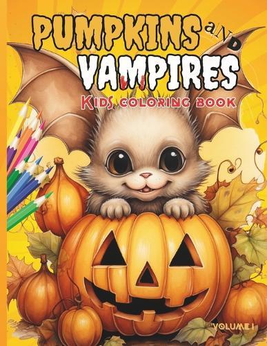 Pumpkins and Vampires: Kids Coloring Book Volume I