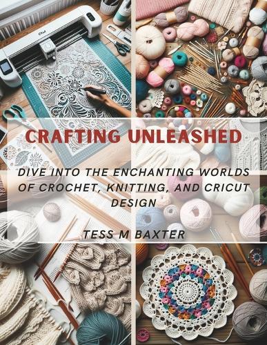 Crafting Unleashed: Dive into the Enchanting Worlds of Crochet, Knitting, and Cricut Design
