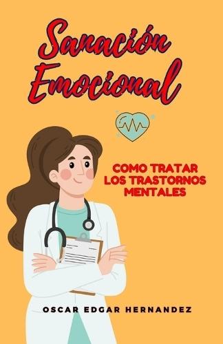 Sanación Emocional: Como tratar los trastornos mentales