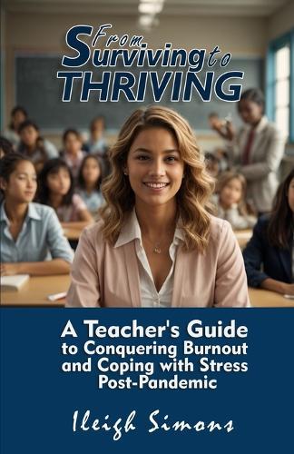 From Surviving to Thriving: A Teacher's Guide to Conquering Burnout and Coping with Stress Post-Pandemic