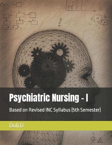 Psychiatric Nursing - I: Based on Revised INC Syllabus (5th Semester)