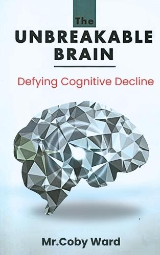 The Unbreakable Brain Book: Defying Cognitive Decline