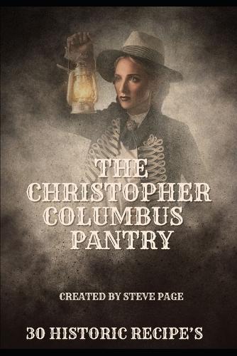 The Christopher Columbus Pantry: 30 Historic Recipe's