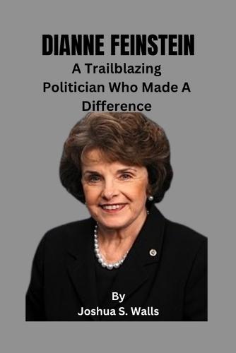 Dianne Feinstein: A Trailblazing Politician Who Made A Difference