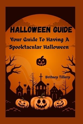 Halloween Guide: Your Guide To Having A Spooktacular Halloween