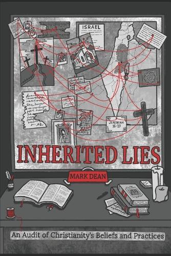Inherited Lies: An Audit of Christianity's Beliefs and Practices