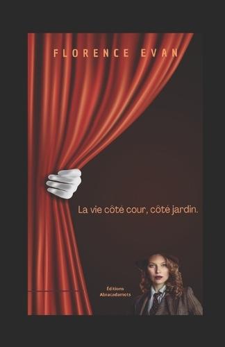 La Vie Côté Cour, Côté Jardin.