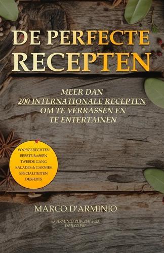 De Perfecte Recepten: Meer dan 200 internationale recepten om te verrassen en te entertainen