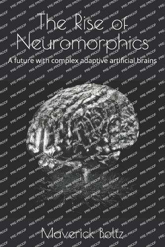 The Rise of Neuromorphics: A future with complex adaptive artificial brains