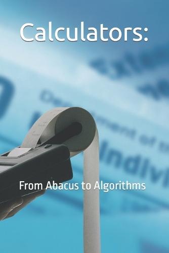 Calculators: : From Abacus to Algorithms