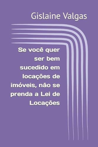 Se você quer ser bem sucedido em locações de imóveis, não se prenda a Lei de Locações