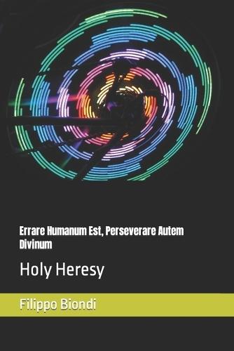 Errare Humanum Est, Perseverare Autem Divinum: Holy Heresy