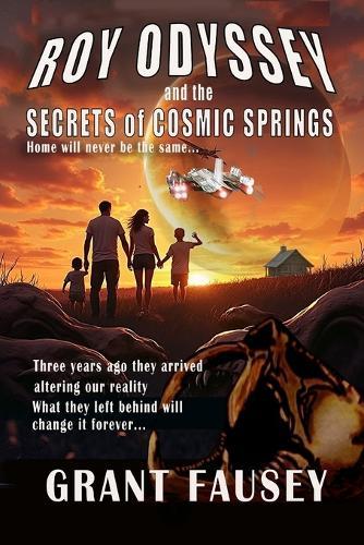 Roy Odyssey and the Secrets of Cosmic Springs: Home Will Never Be the Same...
