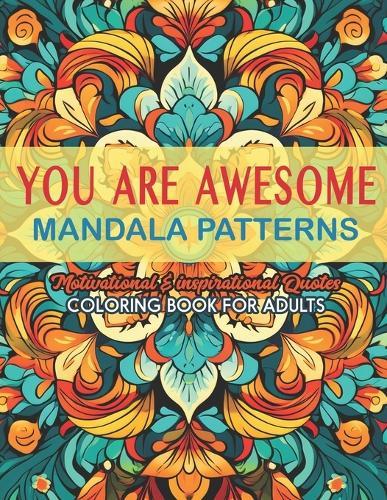 Color Your Inspiration: Awesome Coloring Book: 8.5x11 - Quotes & Mandalas for Stress Relief