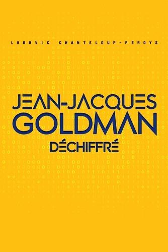 Jean-Jacques Goldman déchiffré: La carrière de Jean-Jacques Goldman en chiffres