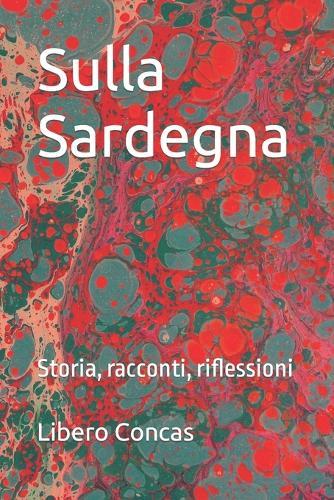 Sulla Sardegna: Storia, racconti, riflessioni
