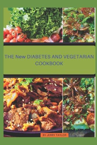 The NEW DIABETES AND VEGETARIAN COOKBOOK: Diabetes and vegetarians guiding cookbook