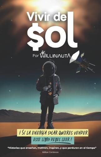 Vivir Del Sol: Si La Energía Solar Quieres Vender Este Libro Debes Leer