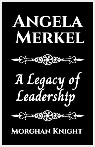 Angela Merkel: A Legacy of Leadership