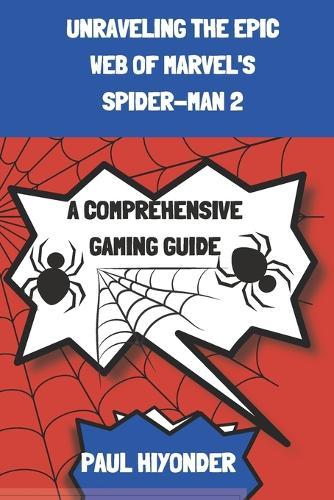 Unraveling the Epic Web of Marvel's Spider-Man 2: A Comprehensive Gaming Guide