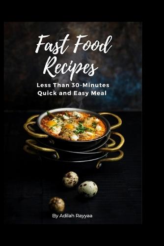 Fast food recipes: Less than 30 minutes quick and easy meal