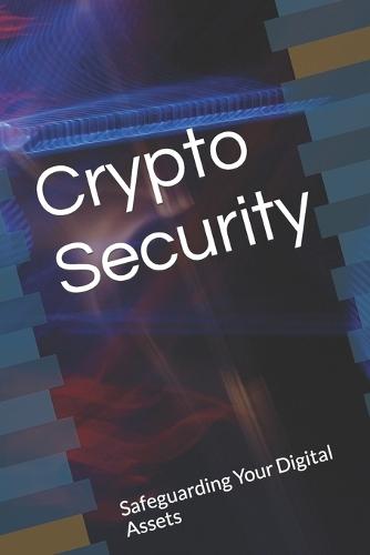 Crypto Security: Safeguarding Your Digital Assets