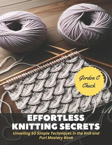 Effortless Knitting Secrets: Unveiling 50 Simple Techniques in the Knit and Purl Mastery Book