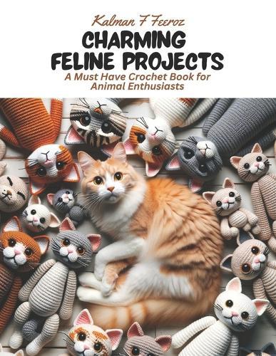 Charming Feline Projects: A Must Have Crochet Book for Animal Enthusiasts