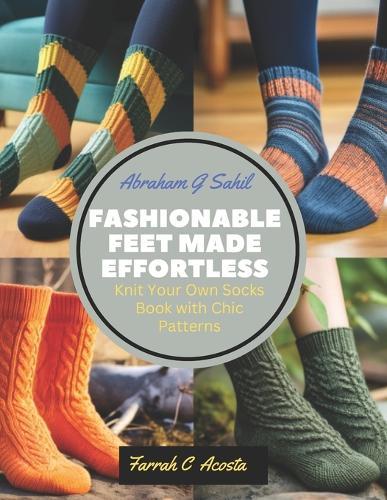 Fashionable Feet Made Effortless: Knit Your Own Socks Book with Chic Patterns